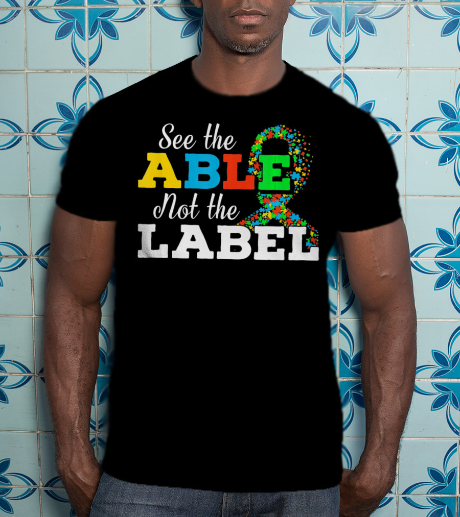 See The Able Not The Label Autism Mom Awareness T-Shirt
