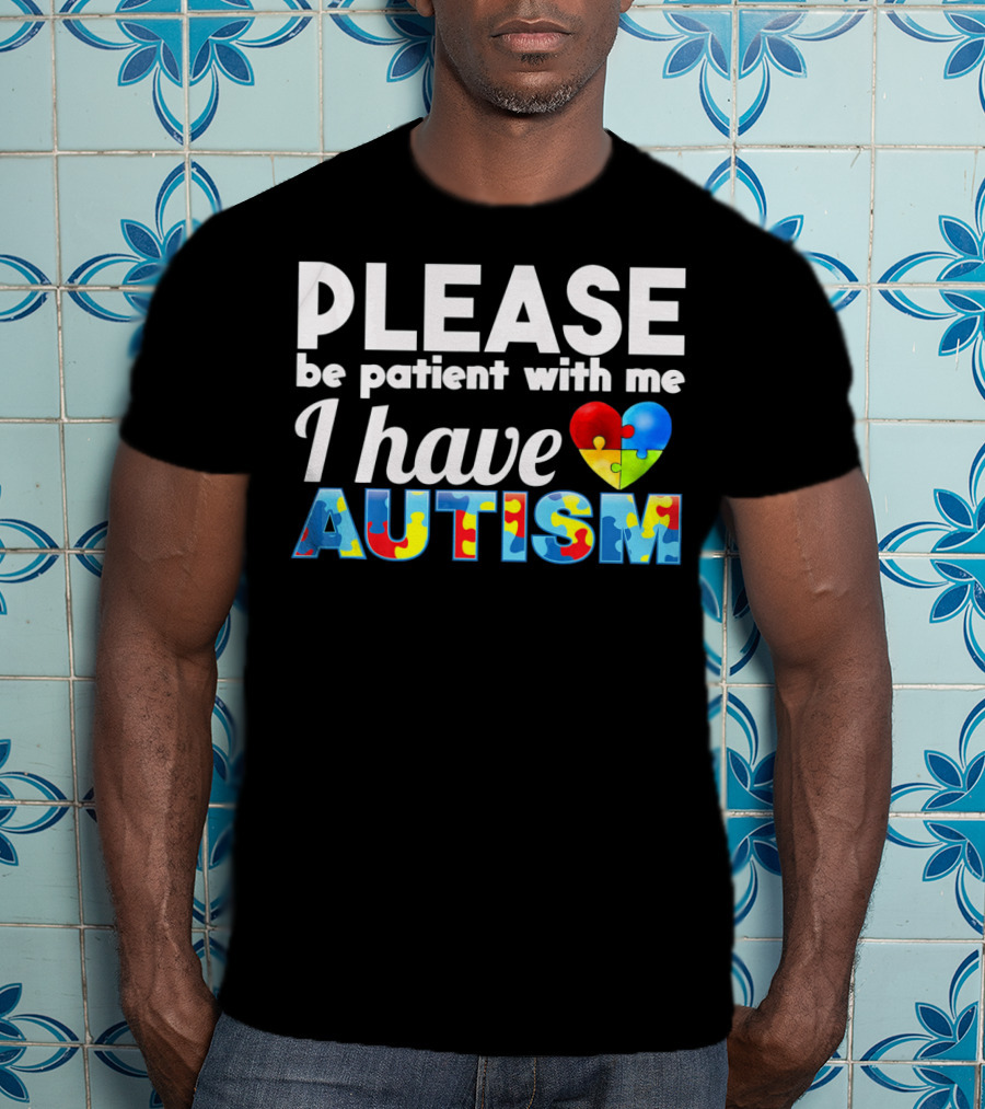 Please Be Patient With Me I Have Autism Puzzle Heart T-Shirt