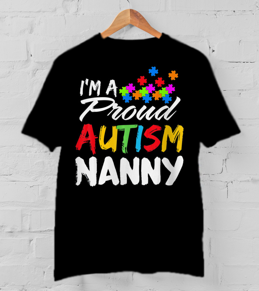 I'm A Proud Autism Nanny Autism Awareness Puzzle Pieces T-Shirt