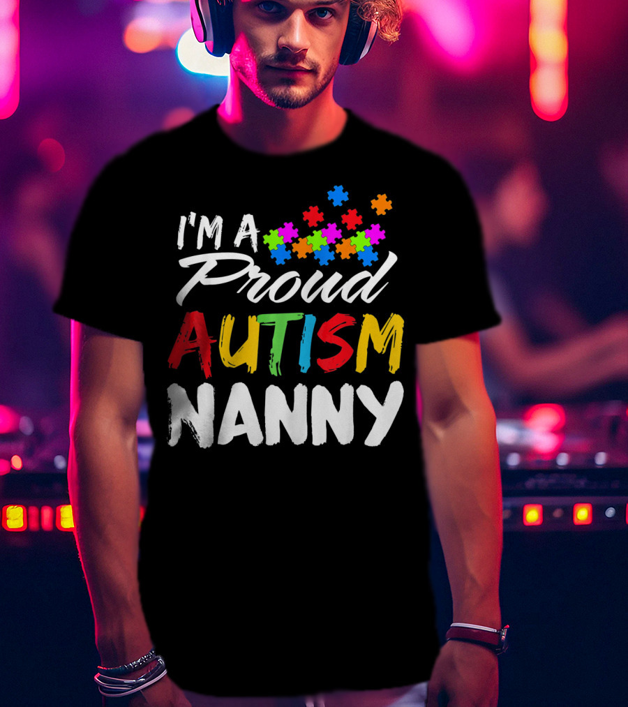 I'm A Proud Autism Nanny Autism Awareness Puzzle Pieces T-Shirt