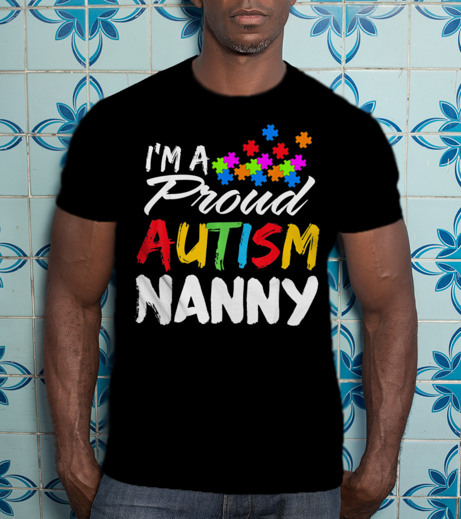 I'm A Proud Autism Nanny Autism Awareness Puzzle Pieces T-Shirt