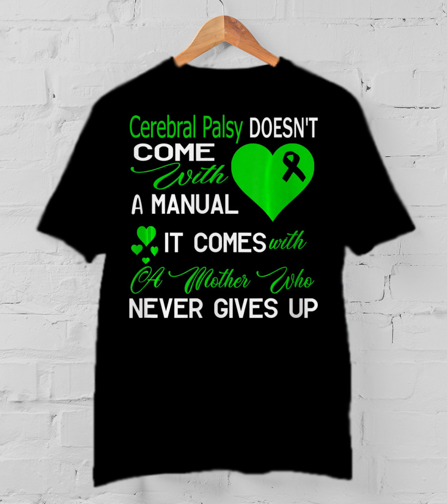 Cerebral Palsy Doesn't Come With A Manual It Comes With A Mother Who Never Gives Up T-Shirt