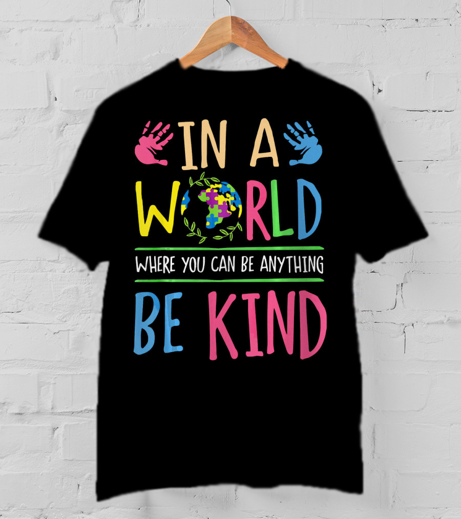 In A World Where You Can Be Anything Be Kind Autism Awareness Puzzle T-Shirt