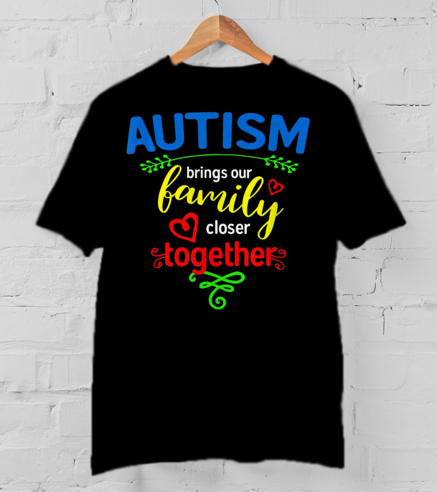Autism Brings Our Family Closer Together T-Shirt