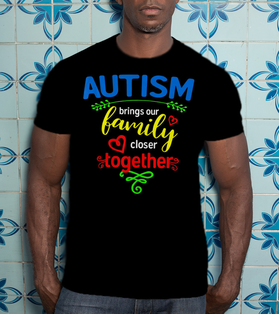 Autism Brings Our Family Closer Together T-Shirt