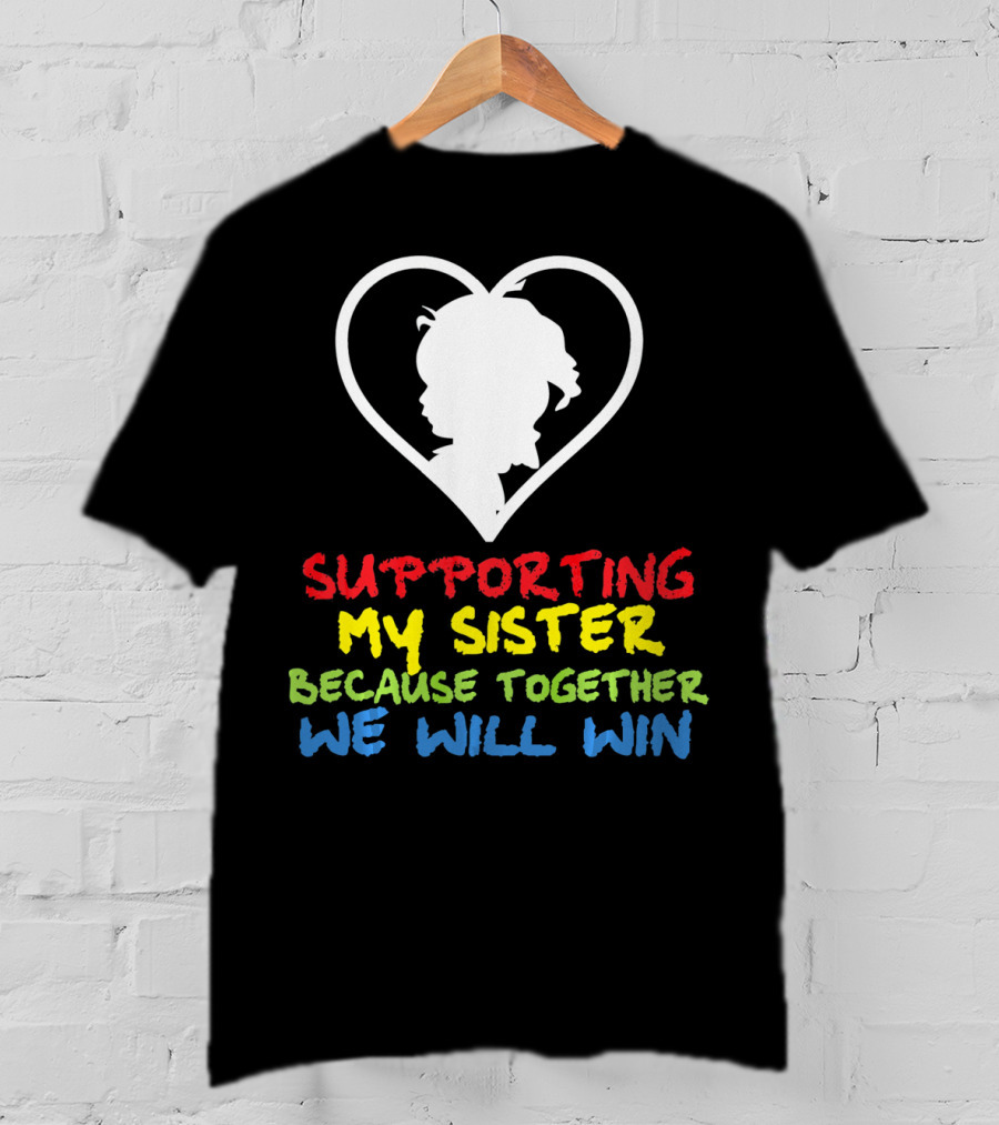 Supporting My Sister Because Together We Will Win Autism Awareness T-Shirt
