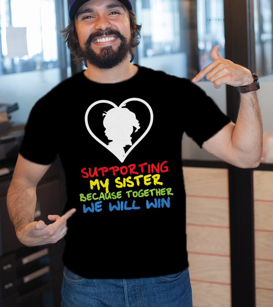 Supporting My Sister Because Together We Will Win Autism Awareness T-Shirt
