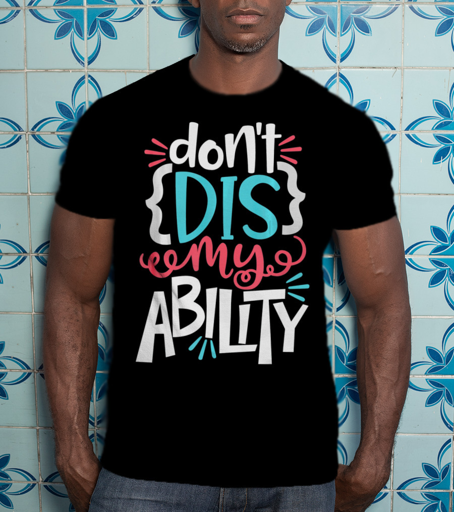 Don't Dis My Ability Funny Disability Awareness ADD Autism T-Shirt