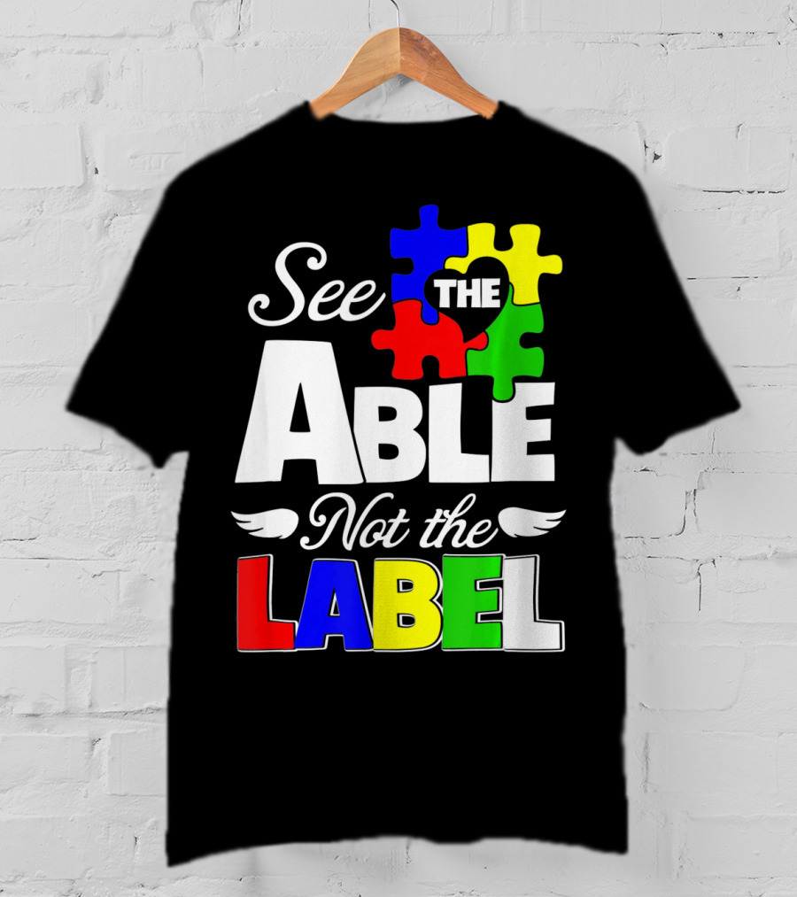 See The Able Not The Label Autism Awareness Puzzle Pieces T-Shirt