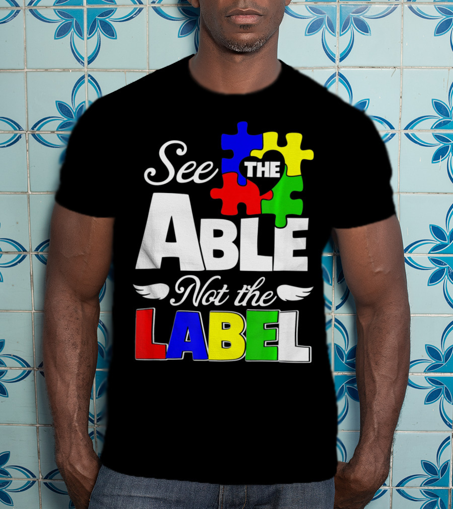 See The Able Not The Label Autism Awareness Puzzle Pieces T-Shirt