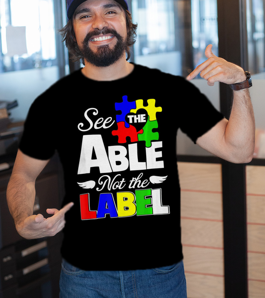 See The Able Not The Label Autism Awareness Puzzle Pieces T-Shirt