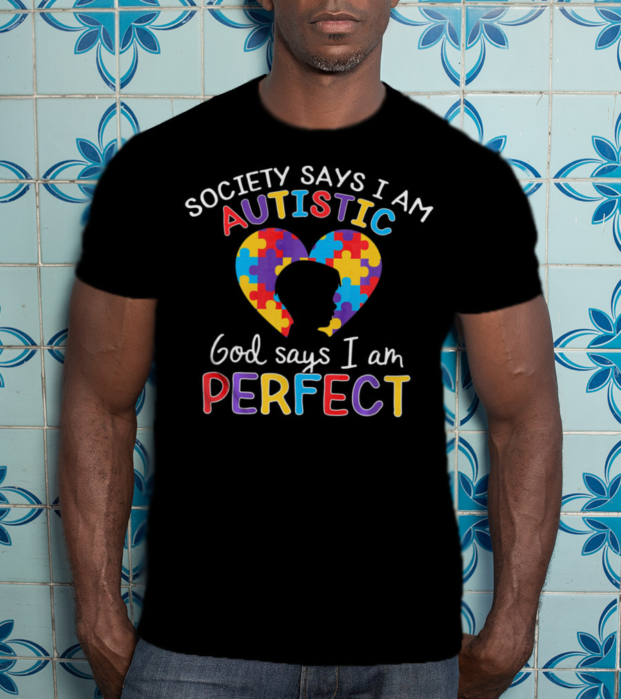 Society Says I Am Autistic God Says I Am Perfect Puzzle Heart T-Shirt