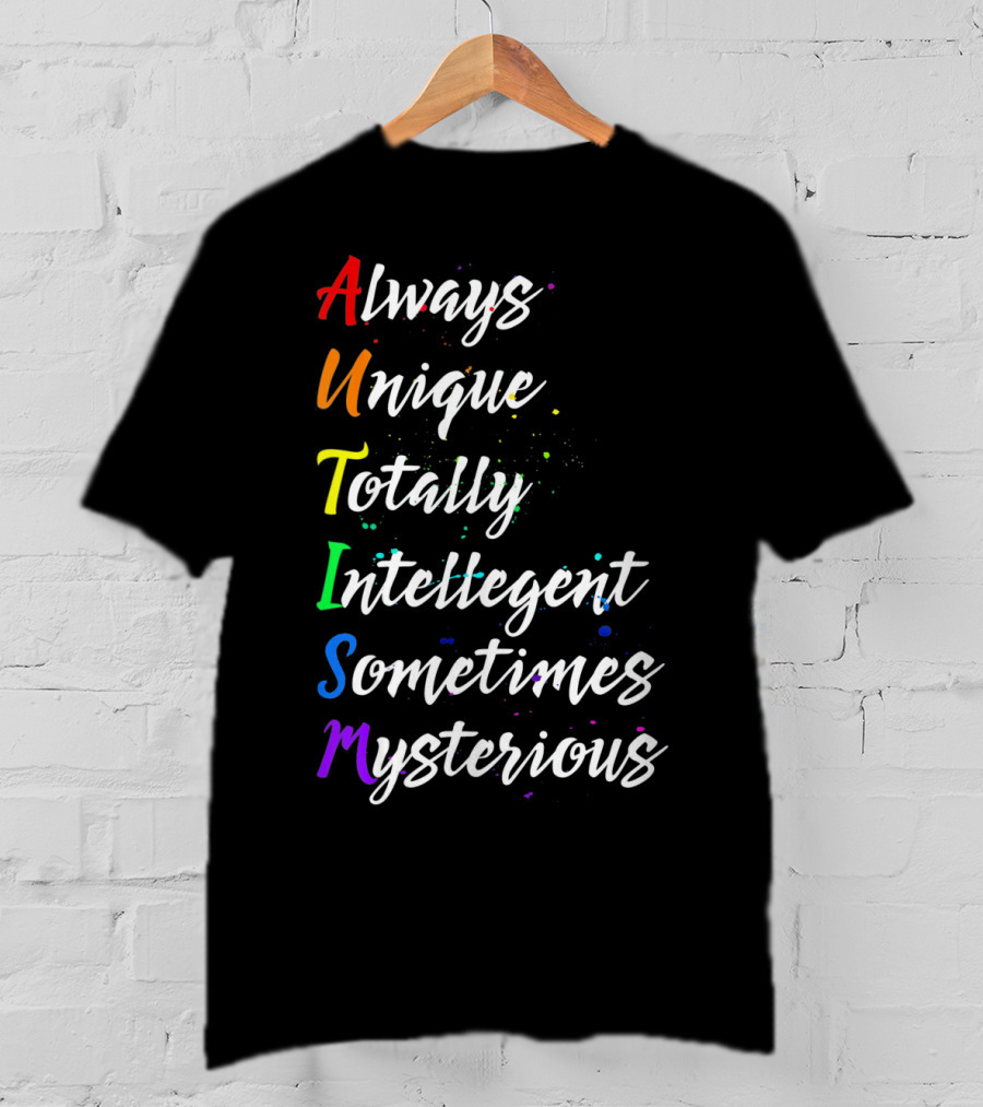 Always Unique Totally Intelligent Sometimes Mysterious Autism Awareness T-Shirt