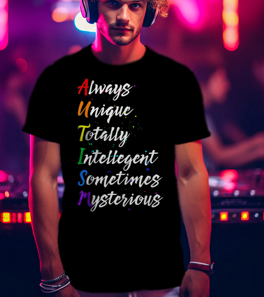 Always Unique Totally Intelligent Sometimes Mysterious Autism Awareness T-Shirt