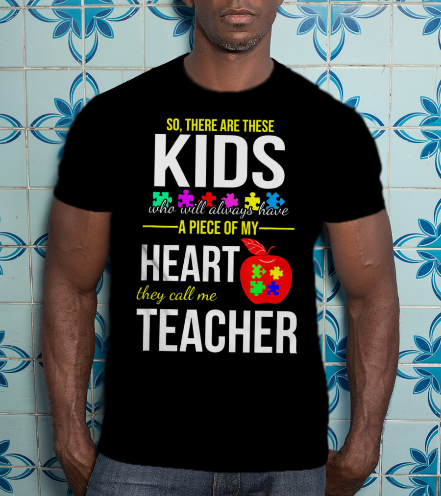 Kids Who Will Always Have A Piece Of My Heart They Call Me Teacher Autism Awareness Puzzle Pie T-Shirt