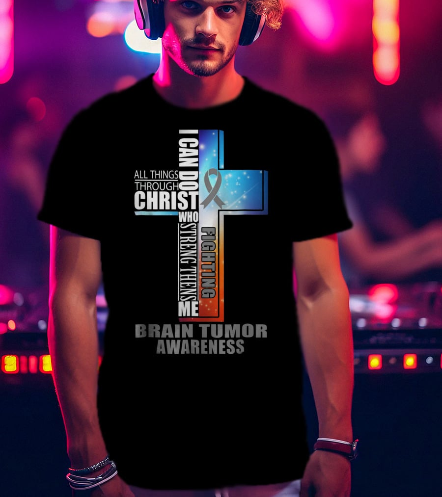 I Can Do All Things Through Christ Strengthens Me Fighting Brain Tumor Awareness T-Shirt