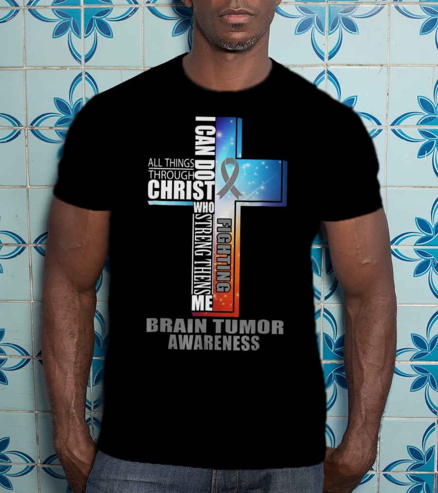 I Can Do All Things Through Christ Strengthens Me Fighting Brain Tumor Awareness T-Shirt