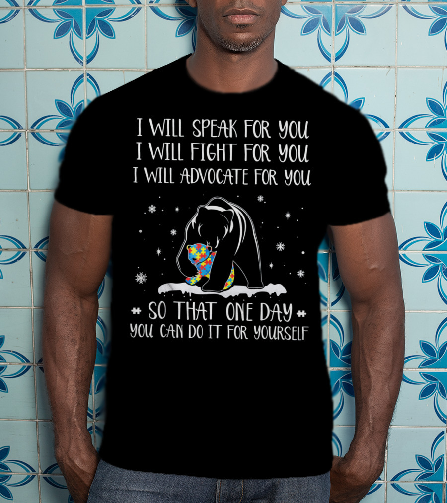 I Will Speak Fight Advocate For You Autism Bear Hug So That One Day You Can Do It For Yourself T-Shirt
