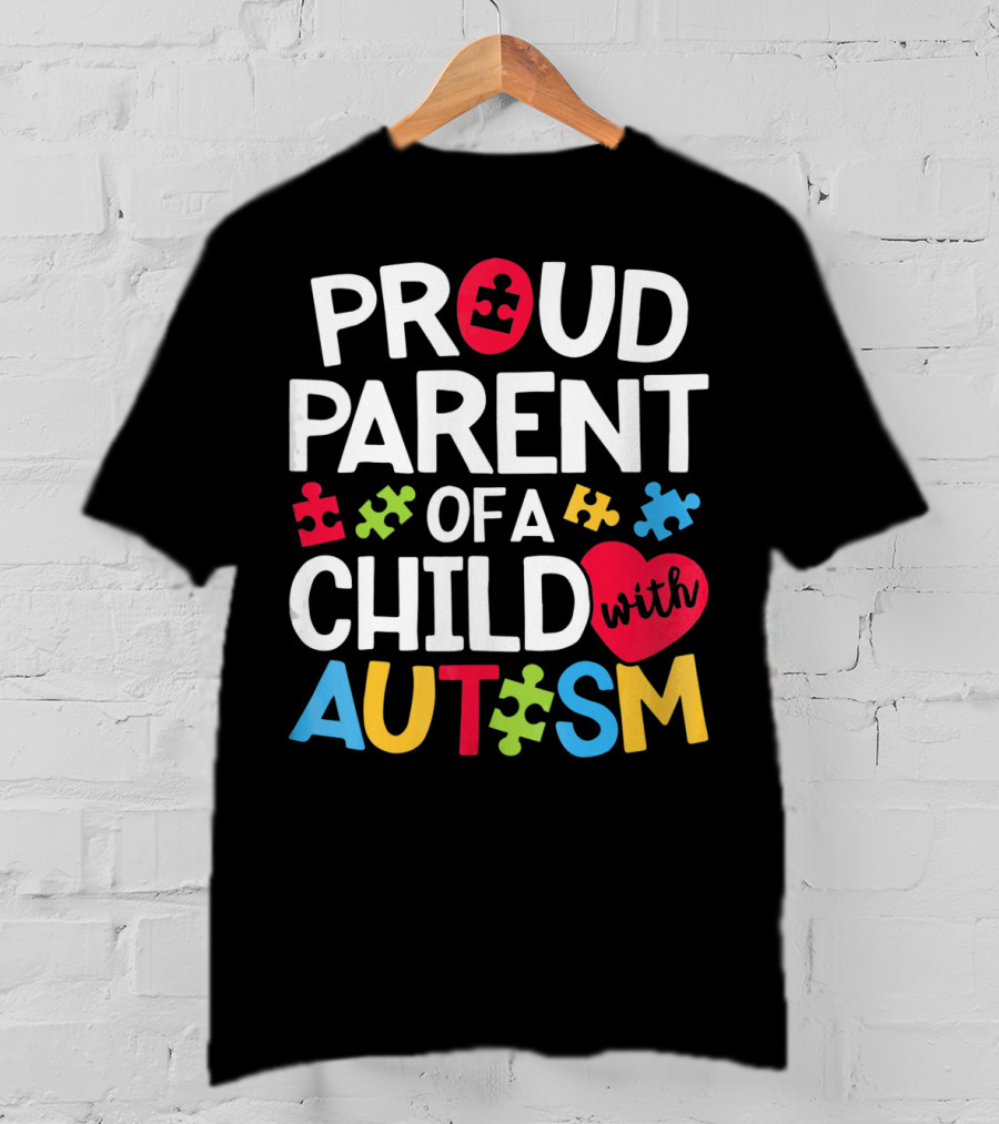 Proud Parent Of A Child With Autism Colorful Puzzle Pieces And Heart T-Shirt