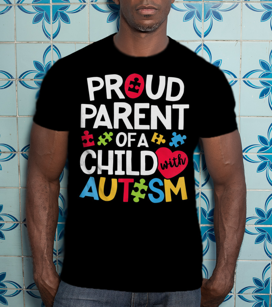 Proud Parent Of A Child With Autism Colorful Puzzle Pieces And Heart T-Shirt