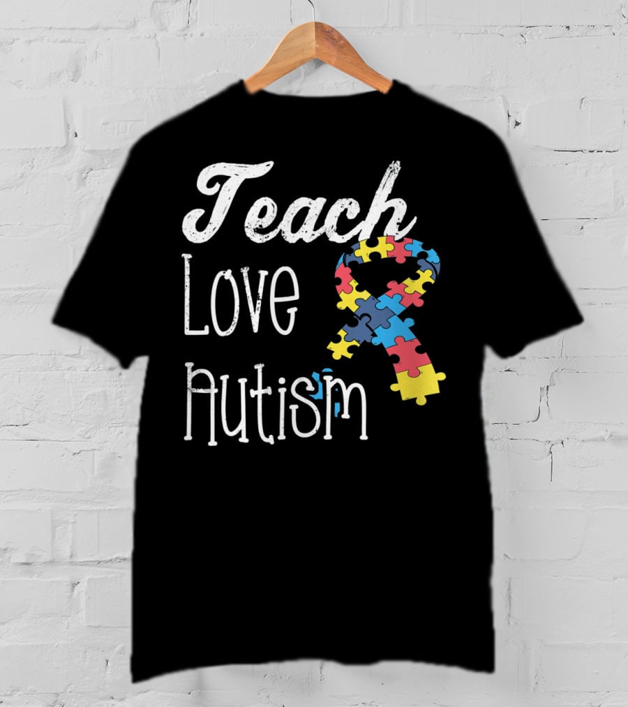 Teach Love Autism Puzzle Ribbon Awareness T-Shirt