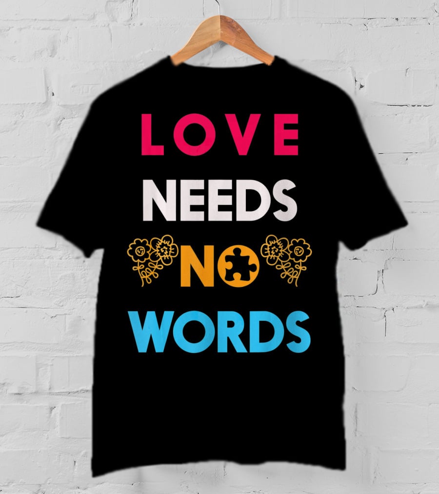 Love Needs No Words Autism Awareness Puzzle Piece Flowers T-Shirt