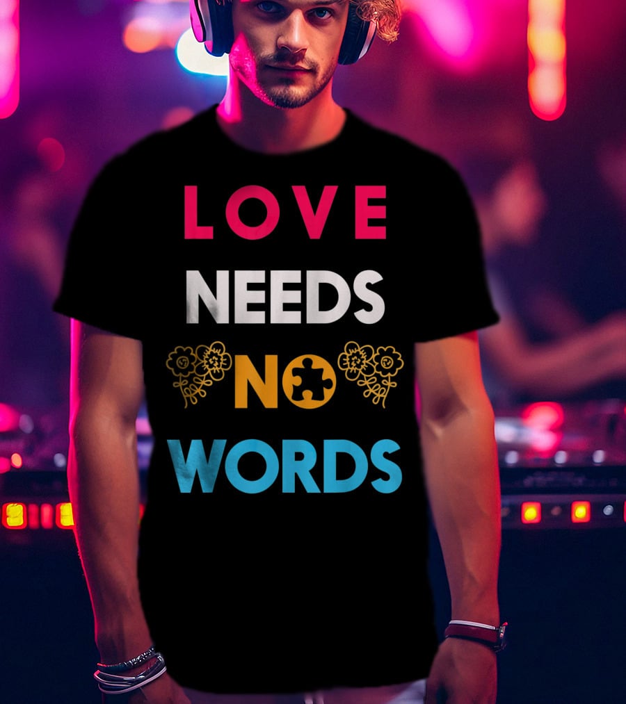 Love Needs No Words Autism Awareness Puzzle Piece Flowers T-Shirt