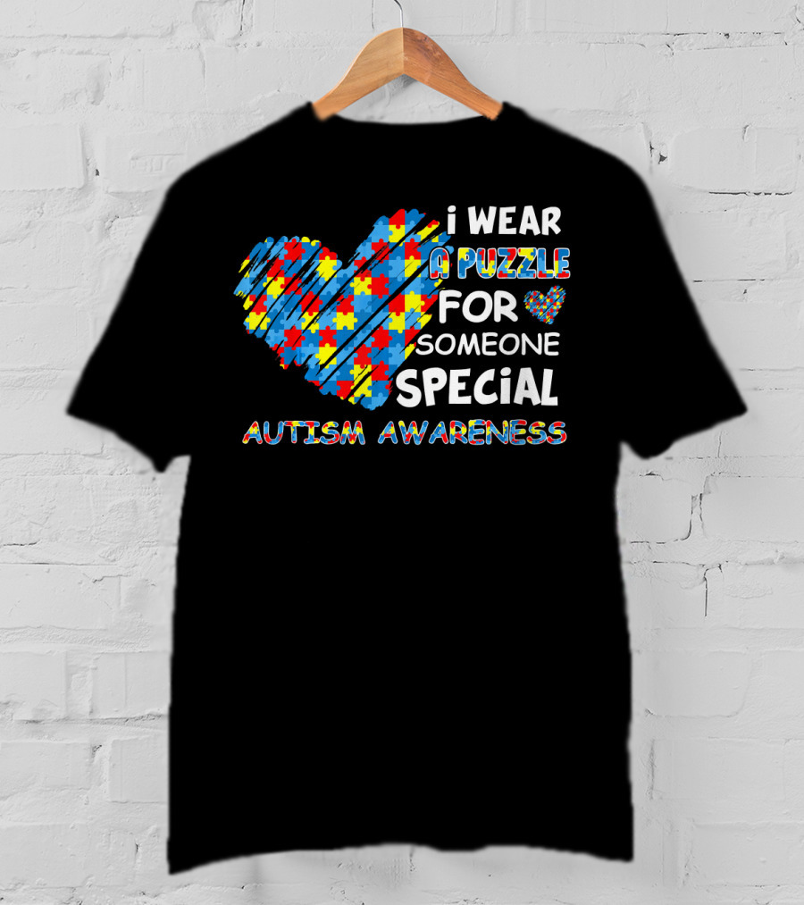 I Wear A Puzzle Heart For Someone Special Autism Awareness T-Shirt