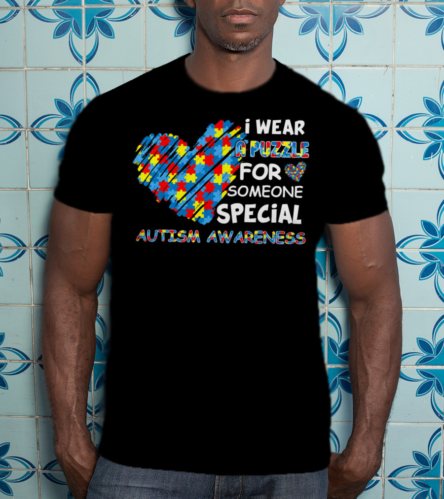 I Wear A Puzzle Heart For Someone Special Autism Awareness T-Shirt