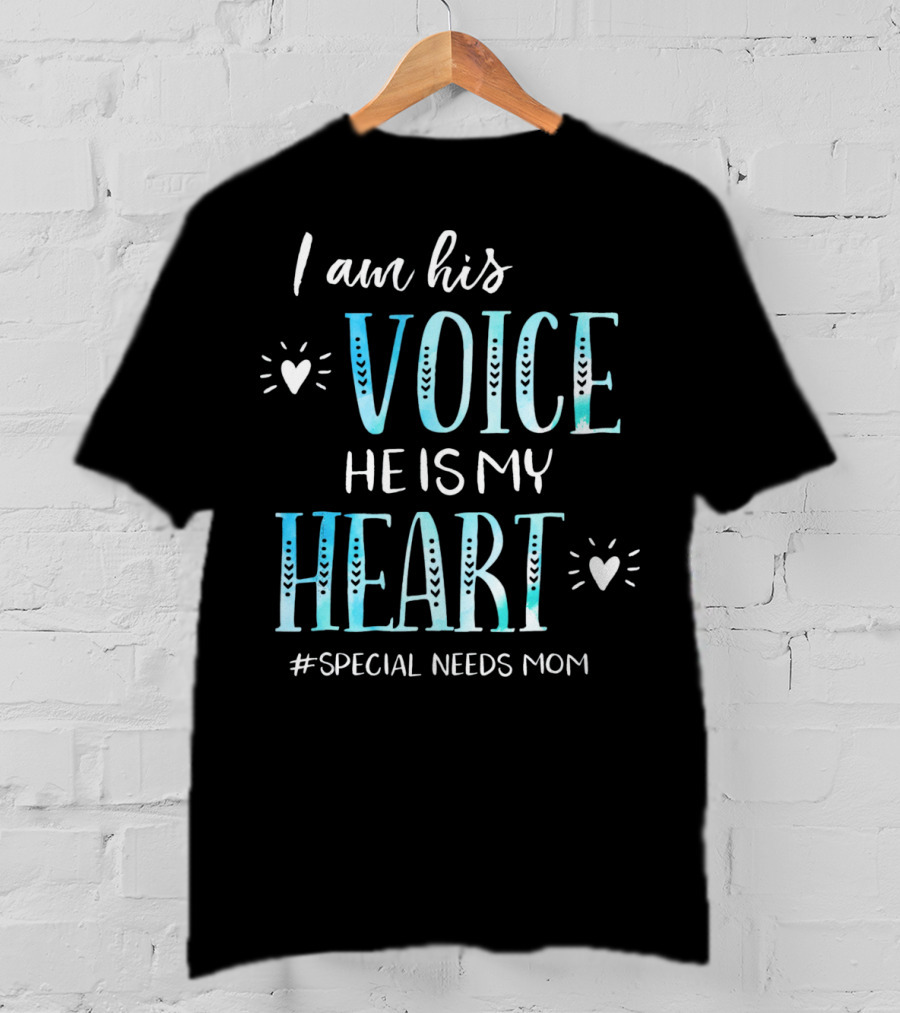 I Am His Voice He Is My Heart #Special Needs Mom T-Shirt