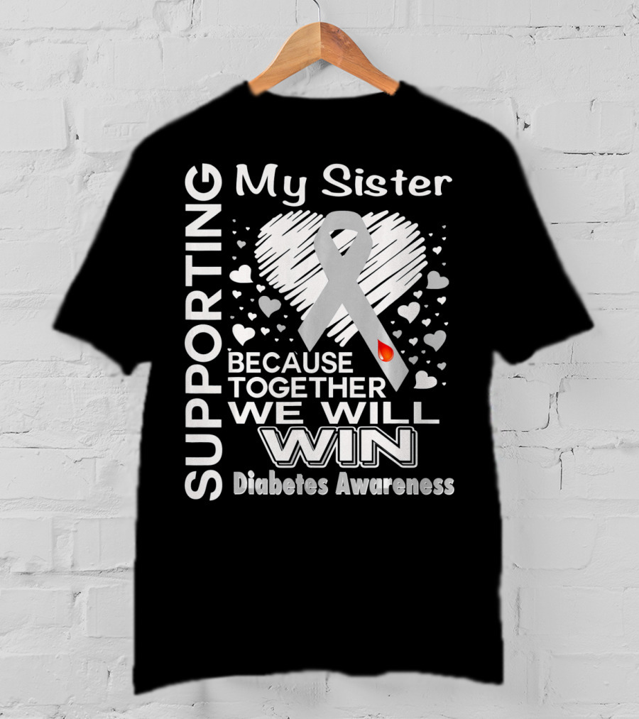 Supporting My Sister Because Together We Will Win Diabetes Awareness T-Shirt