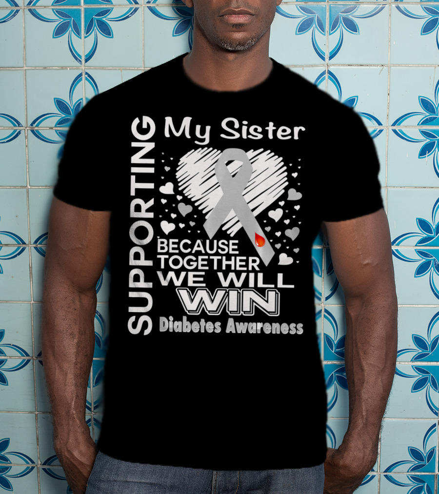 Supporting My Sister Because Together We Will Win Diabetes Awareness T-Shirt