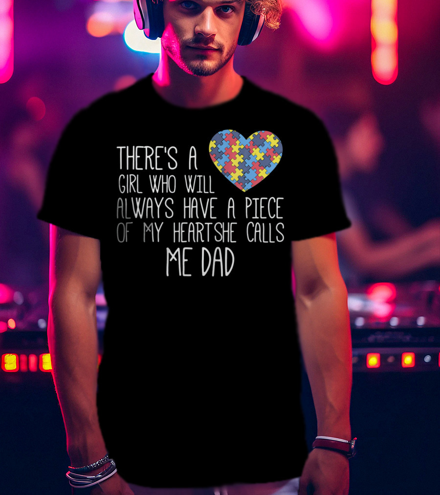There's A Girl Who Will Always Have A Piece Of My Heart She Calls Me Dad Puzzle Heart Autism Awareness T-Shirt