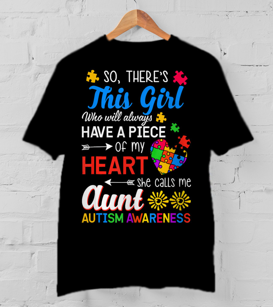 So There's This Girl Who Will Always Have A Piece Of My Heart She Calls Me Aunt Autism Awareness T-Shirt