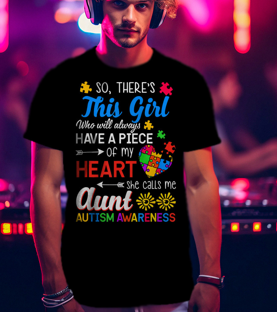So There's This Girl Who Will Always Have A Piece Of My Heart She Calls Me Aunt Autism Awareness T-Shirt