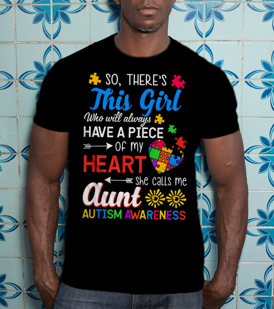 So There's This Girl Who Will Always Have A Piece Of My Heart She Calls Me Aunt Autism Awareness T-Shirt