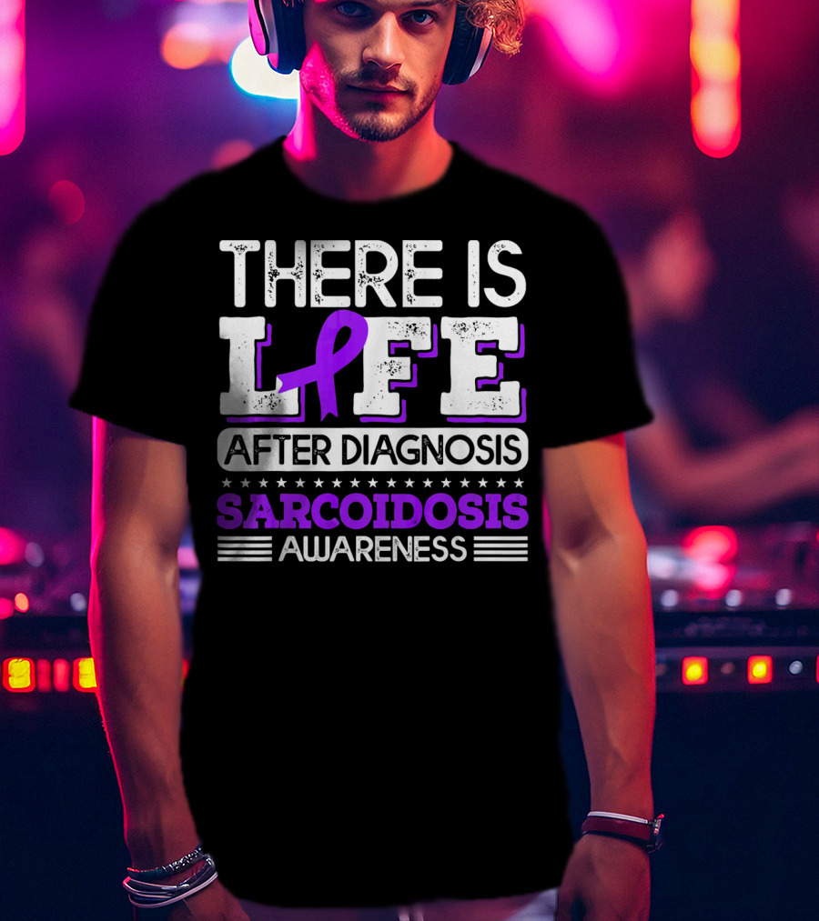 There Is Life After Diagnosis Sarcoidosis Awareness Purple T-Shirt