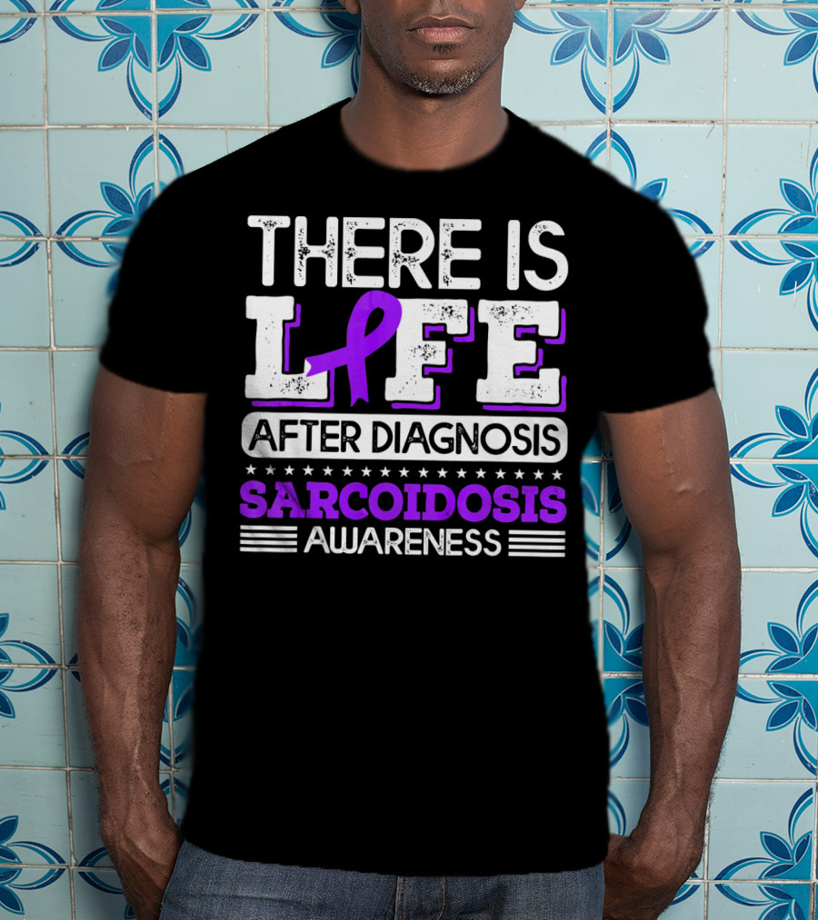 There Is Life After Diagnosis Sarcoidosis Awareness Purple T-Shirt