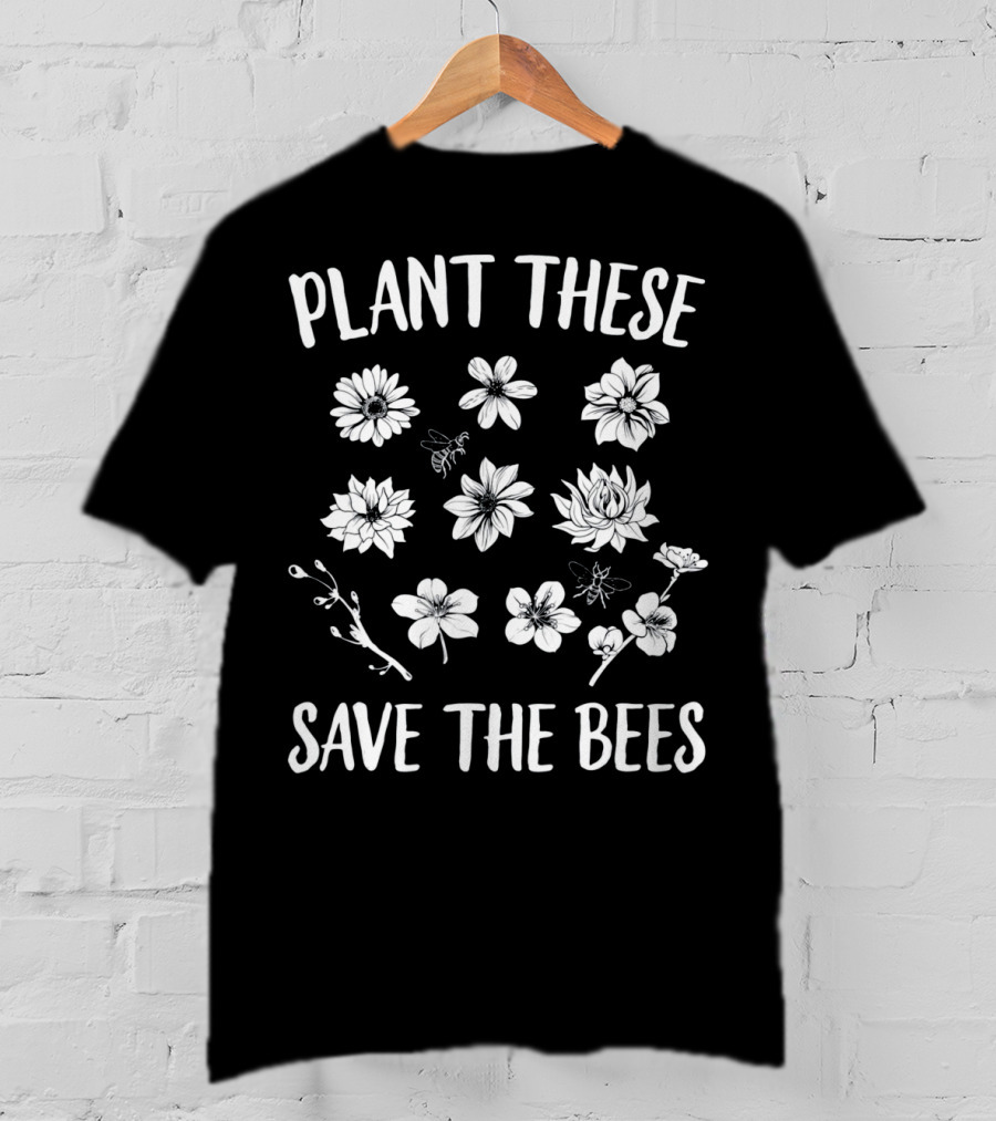 Plant These Flowers Save The Bees Conservation T-Shirt