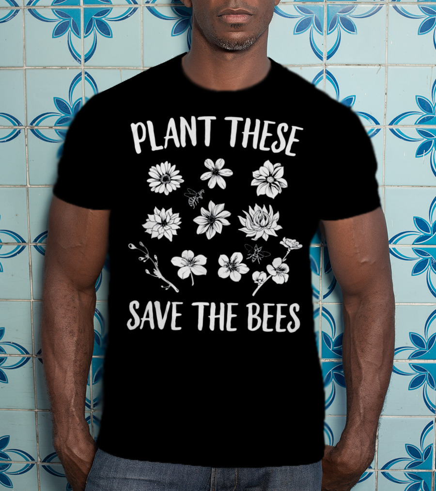 Plant These Flowers Save The Bees Conservation T-Shirt