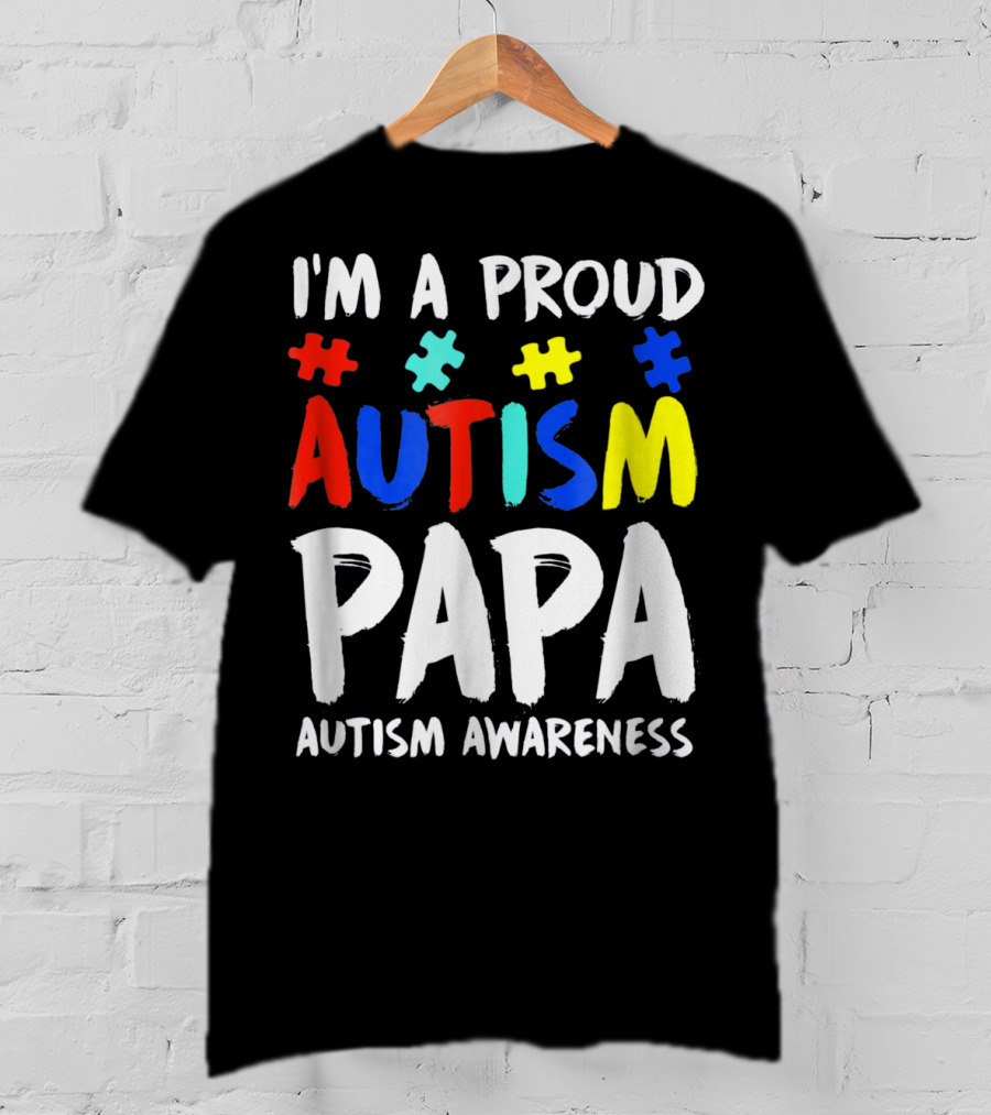 I'm A Proud Autism Papa Autism Awareness T-Shirt