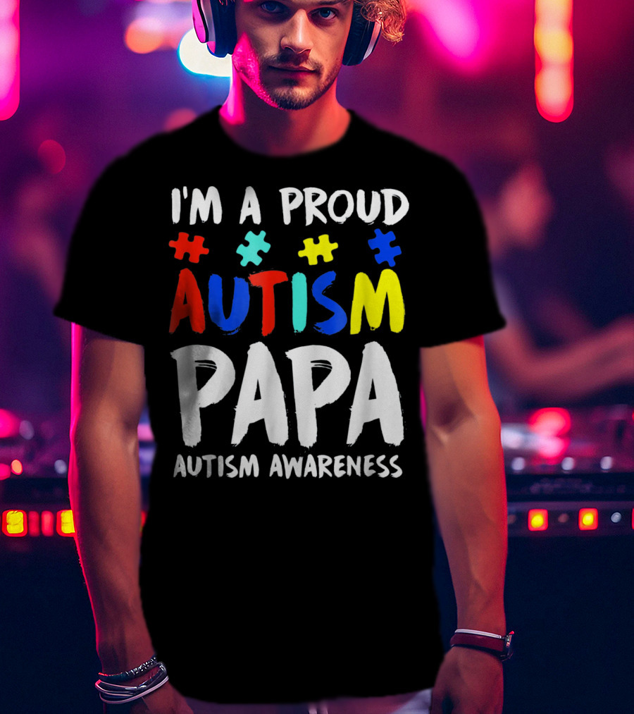 I'm A Proud Autism Papa Autism Awareness T-Shirt
