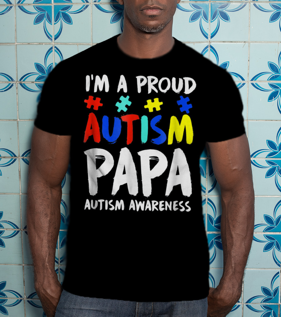I'm A Proud Autism Papa Autism Awareness T-Shirt