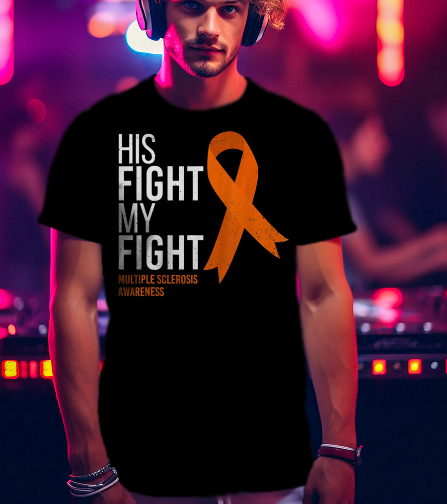 His Fight My Fight Multiple Sclerosis Awareness T-Shirt