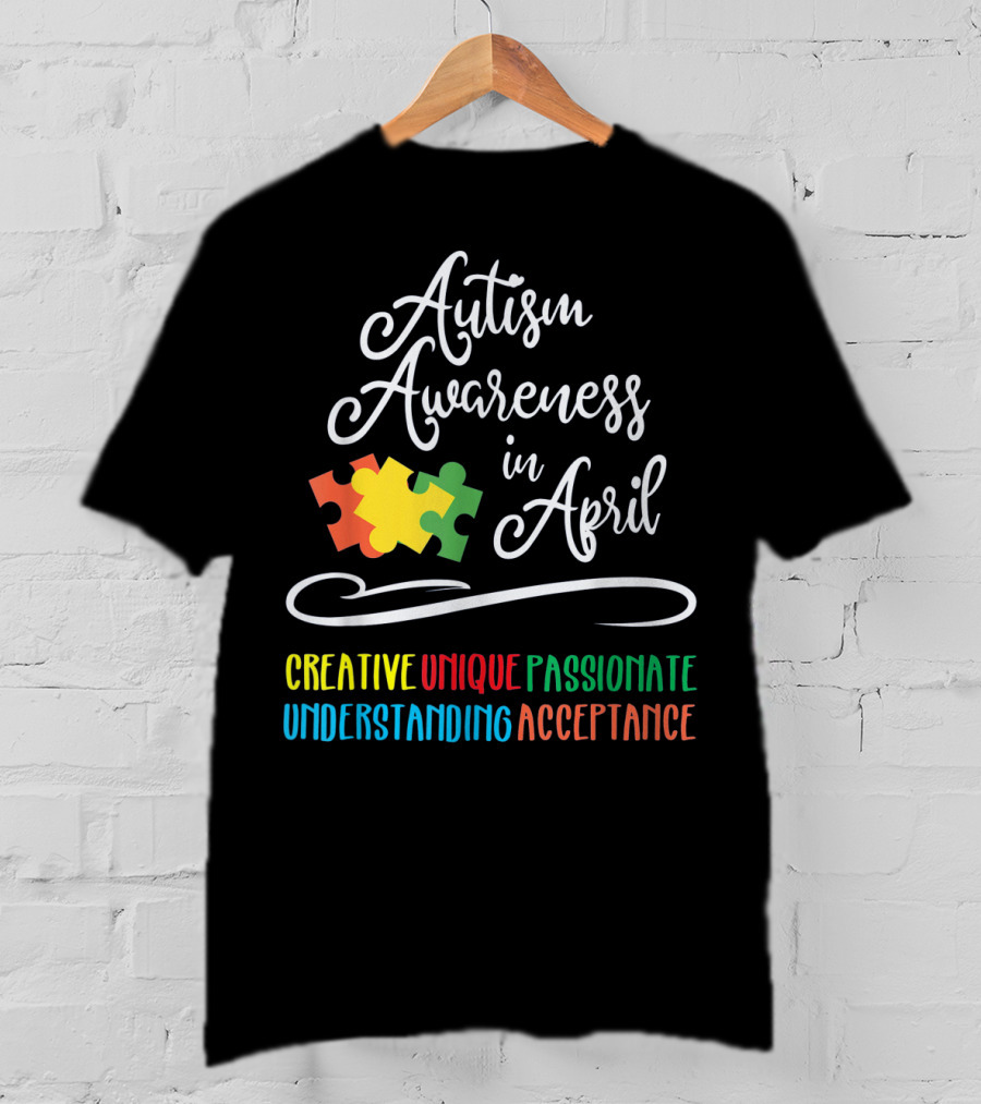 Autism Awareness In April Creative Unique Passionate Understanding Acceptance T-Shirt