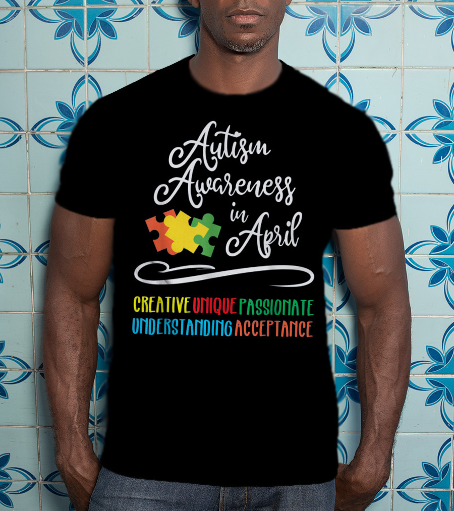 Autism Awareness In April Creative Unique Passionate Understanding Acceptance T-Shirt
