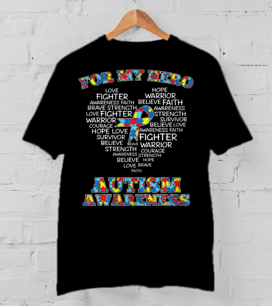 For My Hero Autism Awareness Love Fighter Warrior Hope Strength Faith T-Shirt