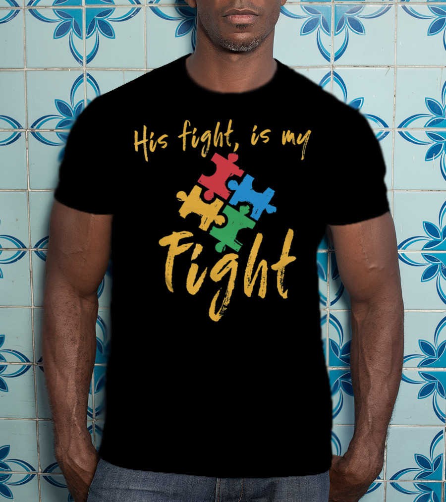 His Fight Is My Fight Autism Awareness Puzzle Pieces T-Shirt