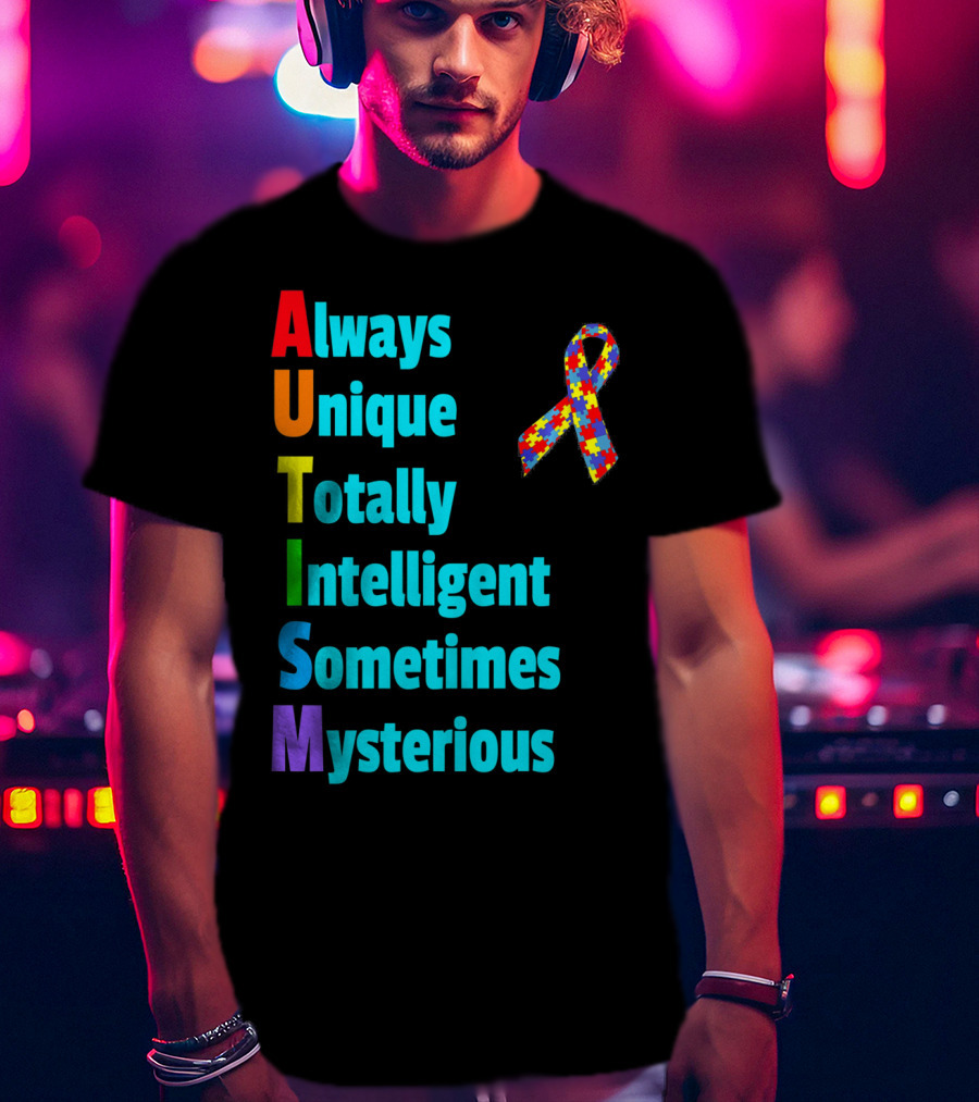 Always Unique Totally Intelligent Sometimes Mysterious Autism Awareness Month T-Shirt