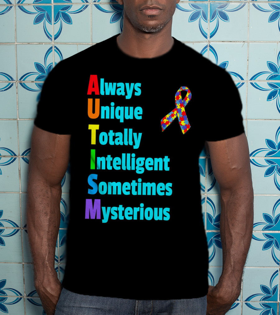 Always Unique Totally Intelligent Sometimes Mysterious Autism Awareness Month T-Shirt